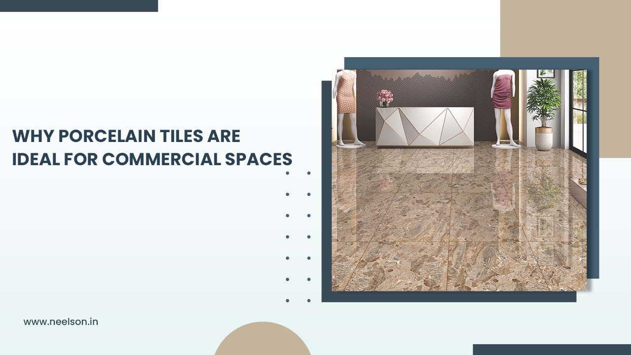 Why Porcelain Tiles Are Ideal For Commercial Spaces